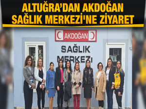 Sağlık Bakanı Altuğra’dan Akdoğan Sağlık Merkezi'ne ziyaret