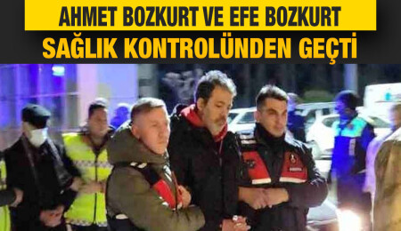 İsias Otel sahibi Ahmet Bozkurt ve oğlu sağlık kontrolünden geçti