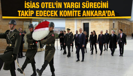 İsias Otel’in yargı sürecini takip edecek komitenin ilk durağı Ankara