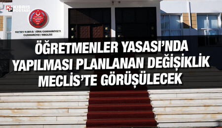Öğretmenler (Değişiklik) Yasa Tasarısı Pazartesi günü Meclis’in gündeminde!