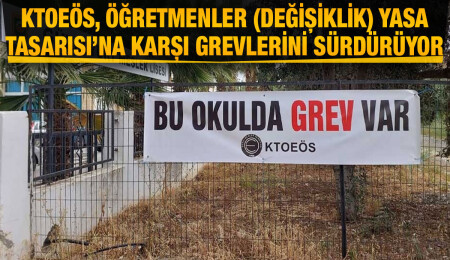 Meclis’te Öğretmenler (Değişiklik) Yasa Tasarısı geçti, KTOEÖS’ün grevi bugün de sürüyor