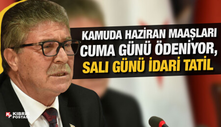Başbakan Ünal Üstel: Kamuda Haziran maaşları Cuma günü ödeniyor, Salı günü idari tatil