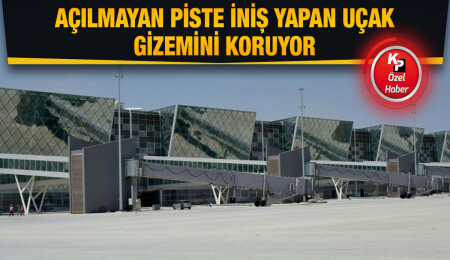 Açılmayan piste inen uçağın pilotuna soruşturma açıldı, ilgili firmaya ceza kesildi