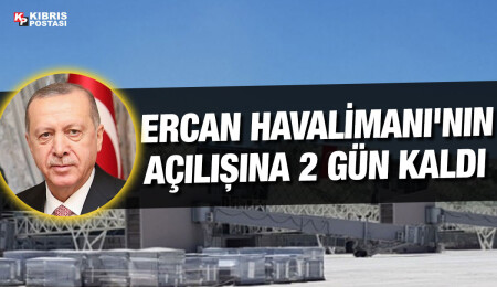 Ercan Havalimanı Türkiye Cumhurbaşkanı Erdoğan'ın katılımıyla hizmete girecek