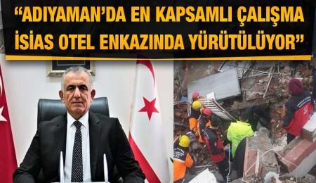 Nazım Çavuşoğlu: Enkazda hayatını kaybeden 15 kişi bulundu ama hiçbiri KKTC kafilesinden değil