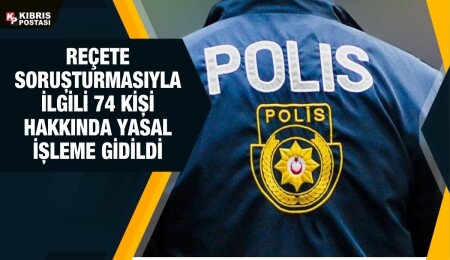 Polis sahte reçete soruşturmasıyla ilgili: Toplam 74 kişi hakkında yasal işleme gidildi