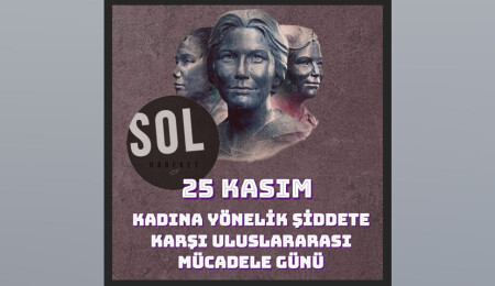 Sol Hareket: 25 Kasım kadınlarla ilgili bir acının, bir trajedinin tarihidir