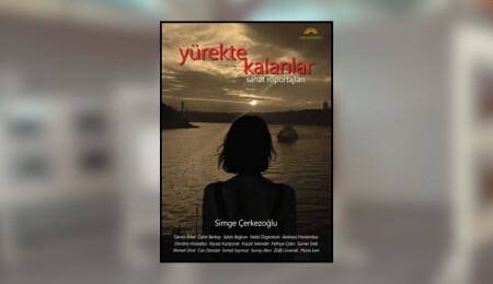 Simge Çerkezoğlu’nun “Yürekte Kalanlar – Sanat Röportajları” kitabı yayımlandı