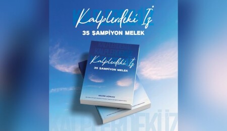 “Kalplerdeki İz: 35 Şampiyon Melek” Nezire Gürkan’ın kaleminden yayınlandı