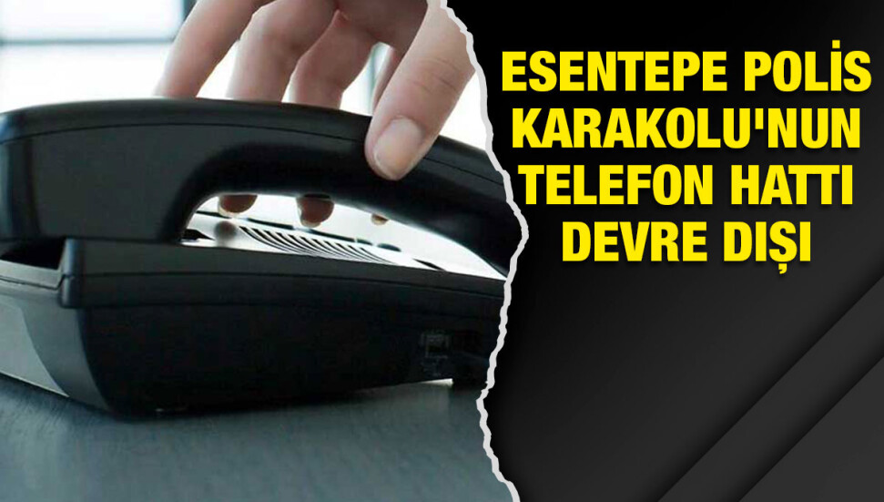 Esentepe Polis Karakolu’nun telefon hatta bozuldu
