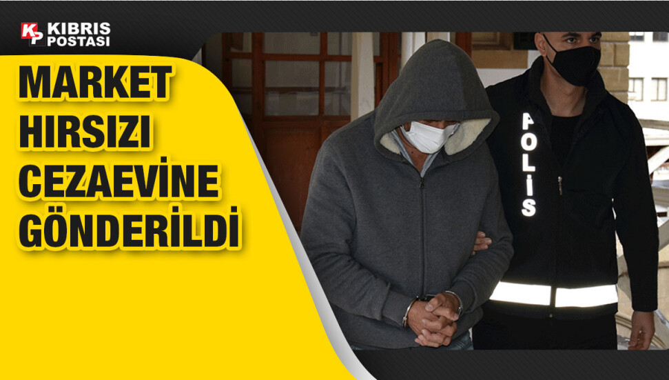 Market hırsızı hükümsüz tutuklu olarak cezaevine gönderildi