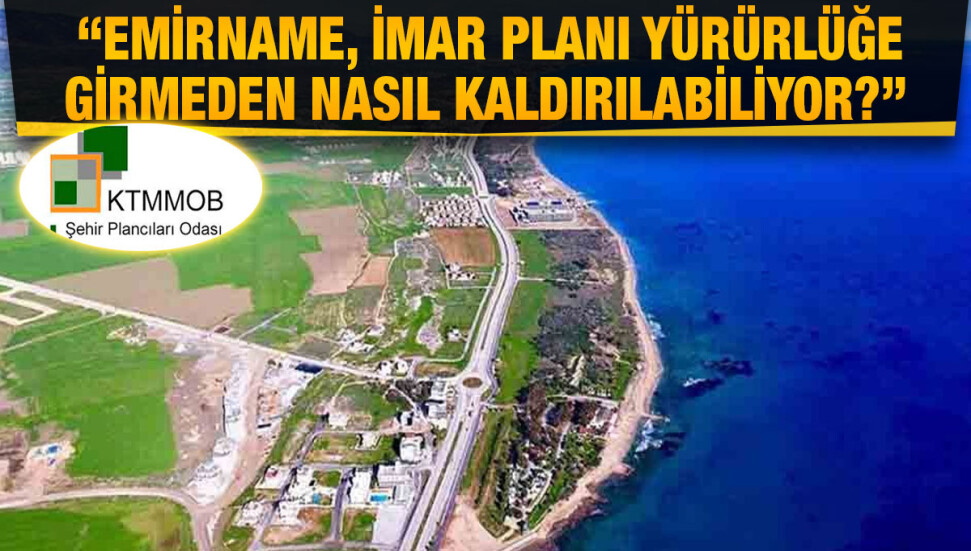 Şehir Plancıları Odası, Gazimağusa, İskele, Yeniboğaziçi Bölgesi Geçiş Süreci 2 Emirnamesi’nin kaldırılması kararını eleştirdi