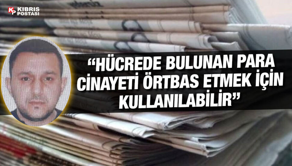 Tansu Çıdan cinayetiyle ilgili esas zanlının hücresinde 2 bin Euro bulundu