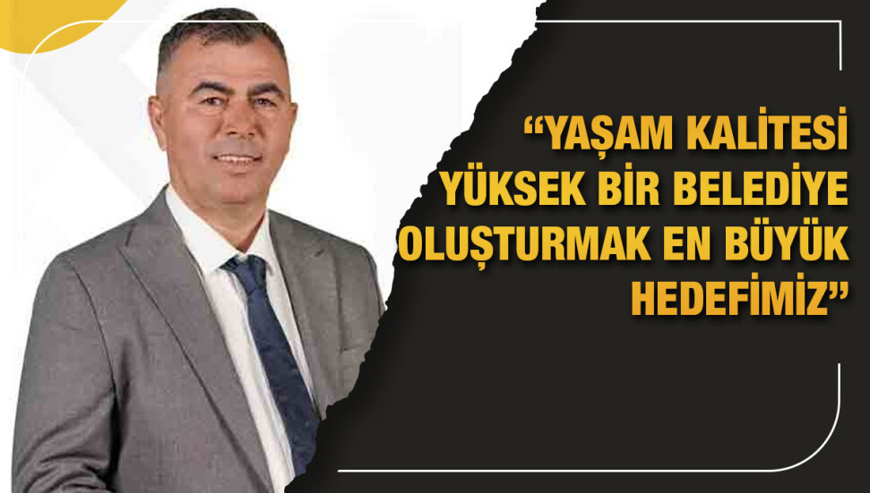 Bülent Bebek: Yaşam kalitesi yüksek bir belediye oluşturmak en büyük hedefimizdir