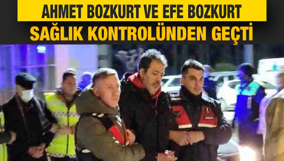 İsias Otel sahibi Ahmet Bozkurt ve oğlu sağlık kontrolünden geçti