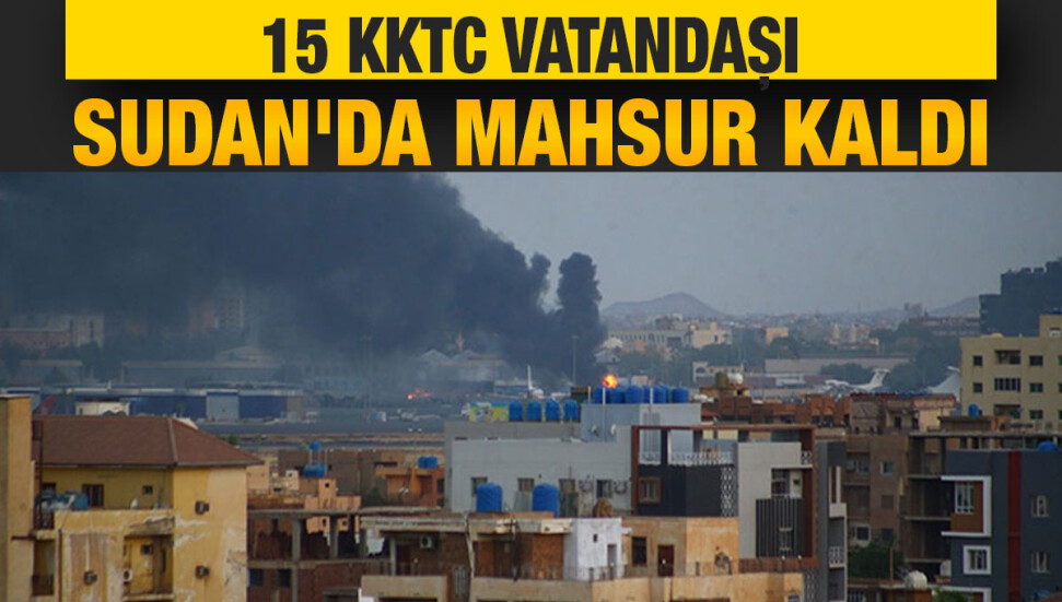 Biray Hamzaoğulları: 15 KKTC vatandaşı Sudan’da mahsur kaldı