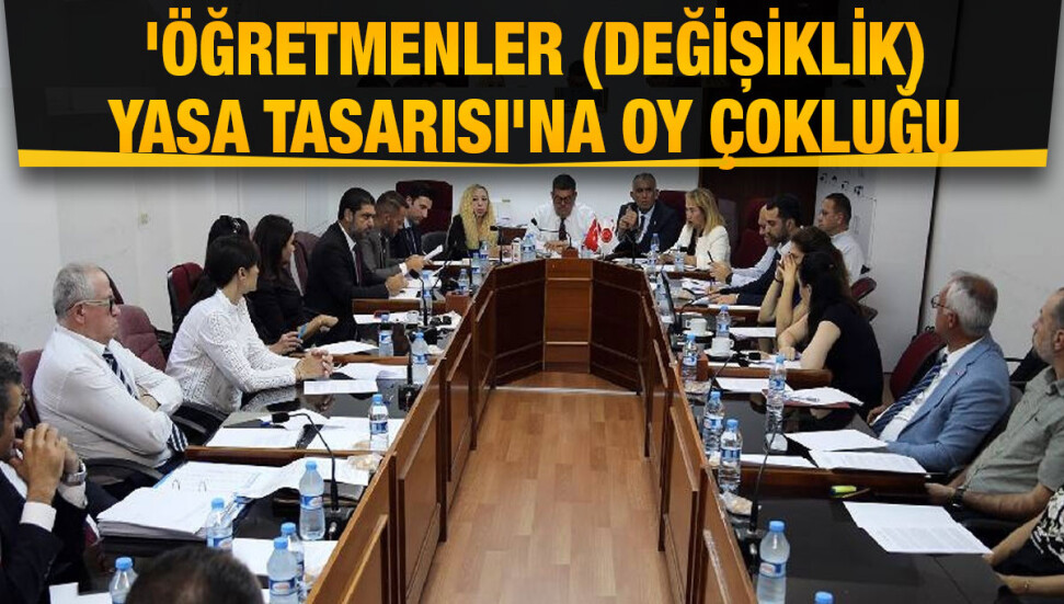'Öğretmenler (Değişiklik) Yasa Tasarısı' Genel Kurul’a sevk edildi