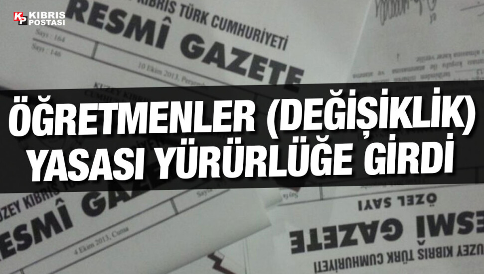 Öğretmenler (Değişiklik) Yasası Resmi Gazete’de yayımlandı