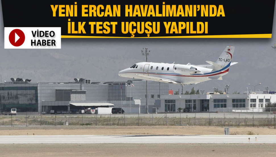 Yeni Ercan Havalimanı’nda ilk test uçuşu yapıldı… Test uçuşları 4 gün boyunca devam edecek