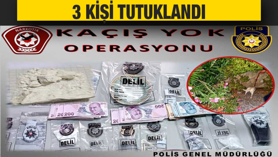 ‘Kaçış Yok Operasyonu’nda uyuşturucu madde ve para ele geçirildi