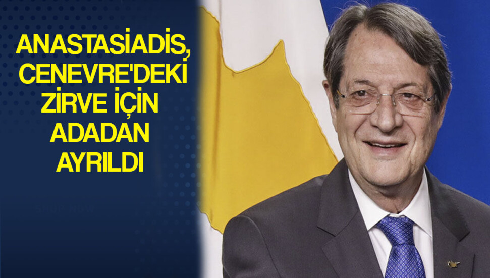 Anastasiadis Cenevre’ye gitmek üzere adadan ayrıldı