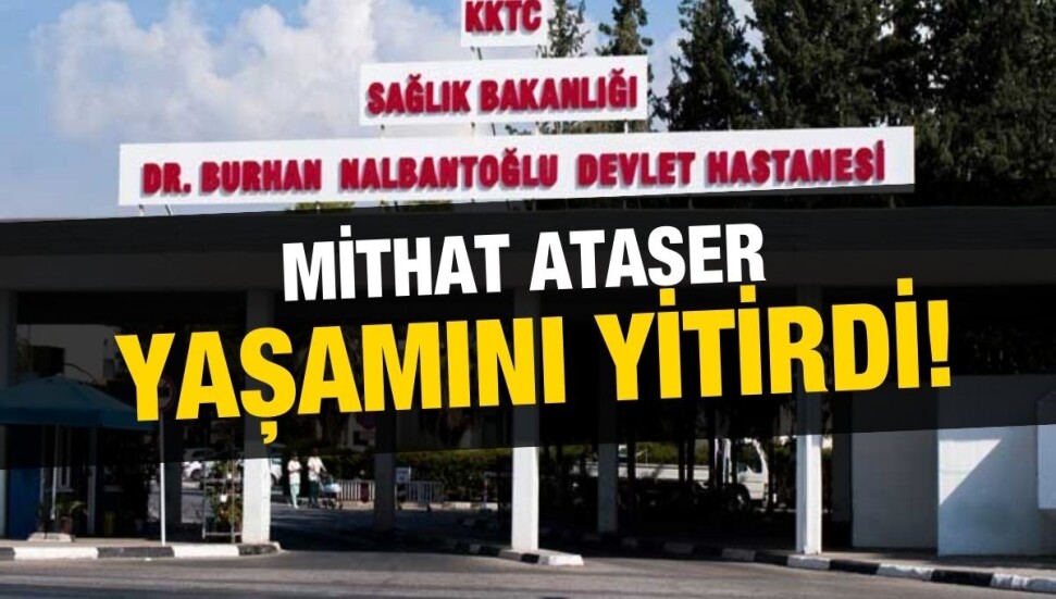 81 yaşındaki Mithat Ataşer hayatını kaybetti