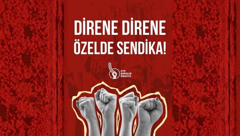 CTP Gençlik Örgütü’nden Ektam grevine destek mesajı: Direne direne, özelde sendika!