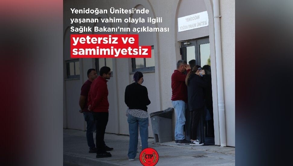 CTP: Yeni doğan Ünitesi’nde yaşanan vahim olayla ilgili Sağlık Bakanı’nın açıklaması yetersiz ve samimiyetsiz